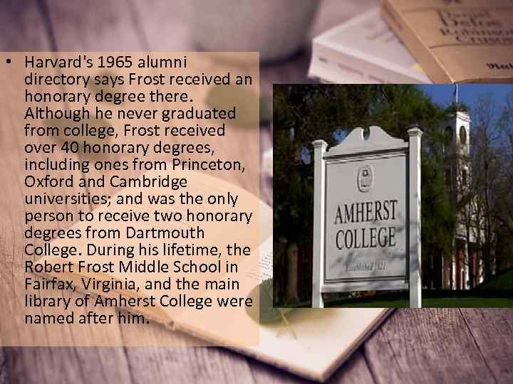  • Harvard's 1965 alumni directory says Frost received an honorary degree there. Although