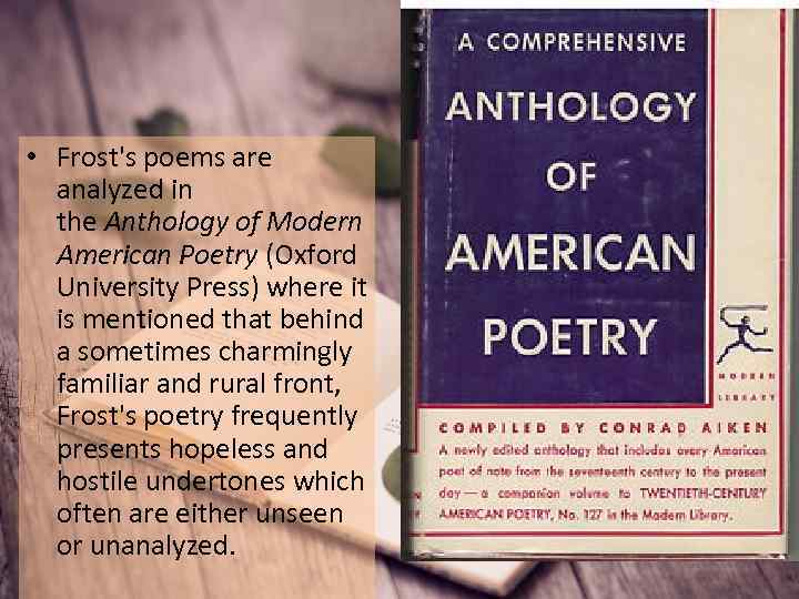  • Frost's poems are analyzed in the Anthology of Modern American Poetry (Oxford