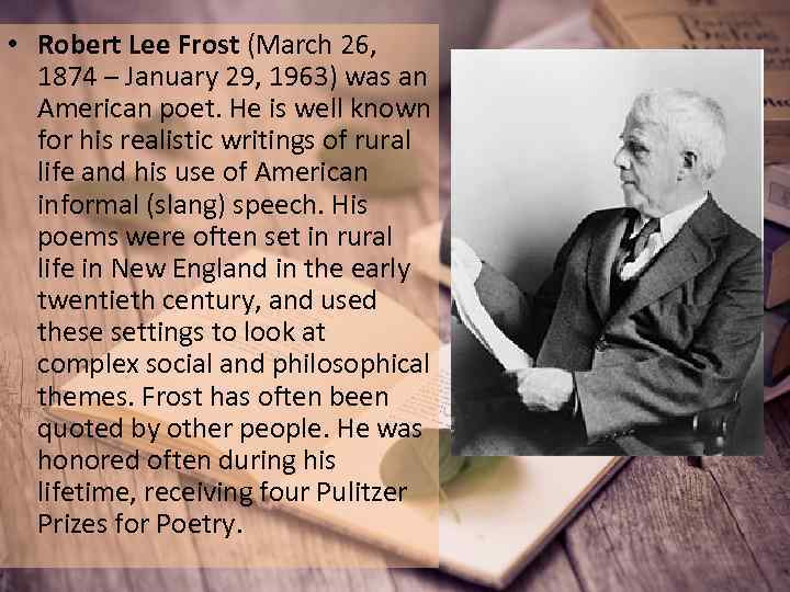  • Robert Lee Frost (March 26, 1874 – January 29, 1963) was an