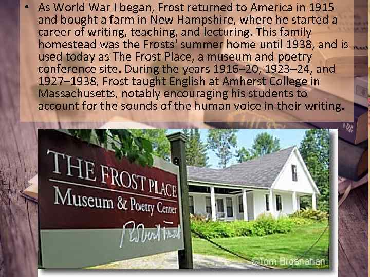  • As World War I began, Frost returned to America in 1915 and