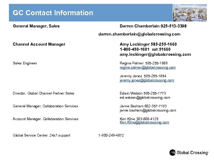 GC Contact Information General Manager, Sales Darren Chamberlain 925 -513 -3398 darren. chamberlain@globalcrossing. com
