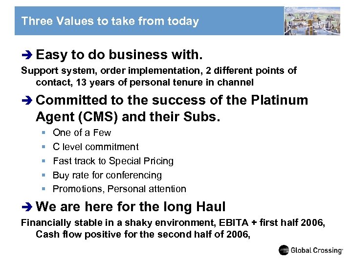 Three Values to take from today è Easy to do business with. Support system,