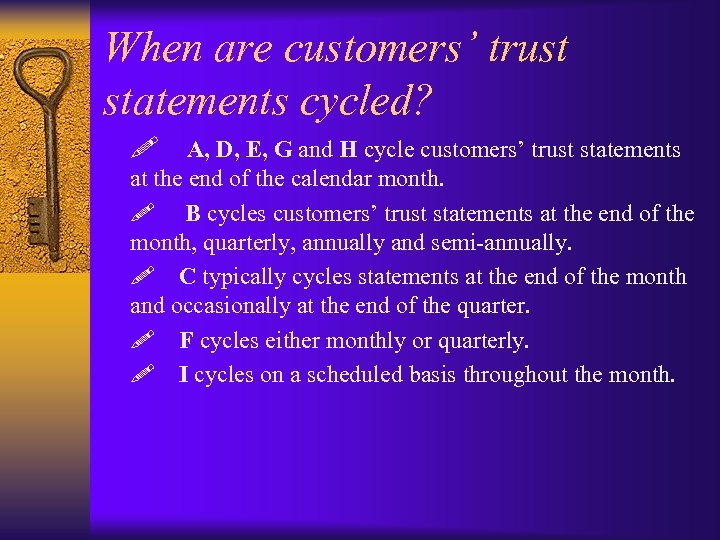 When are customers’ trust statements cycled? ! A, D, E, G and H cycle