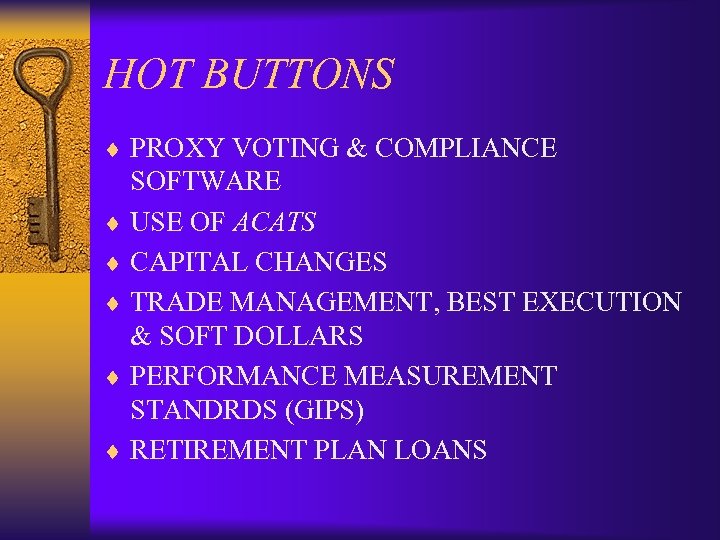 HOT BUTTONS ¨ PROXY VOTING & COMPLIANCE SOFTWARE ¨ USE OF ACATS ¨ CAPITAL