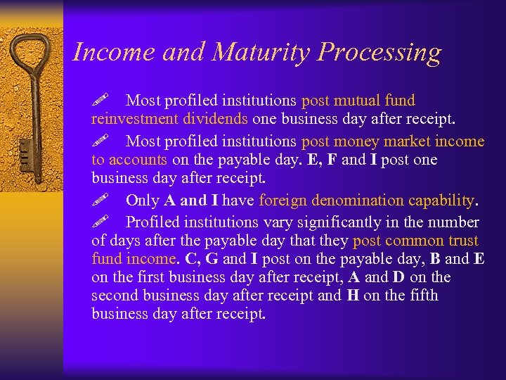 Income and Maturity Processing ! Most profiled institutions post mutual fund reinvestment dividends one