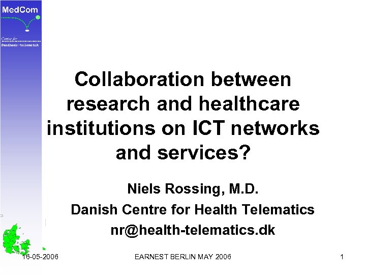 Collaboration between research and healthcare institutions on ICT networks and services? Niels Rossing, M.