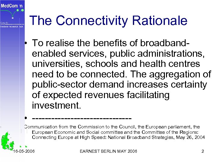 The Connectivity Rationale • To realise the benefits of broadbandenabled services, public administrations, universities,