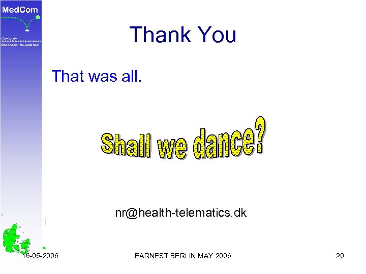 Thank You That was all. nr@health-telematics. dk 16 -05 -2006 EARNEST BERLIN MAY 2006