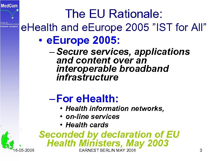 The EU Rationale: e. Health and e. Europe 2005 ”IST for All” • e.