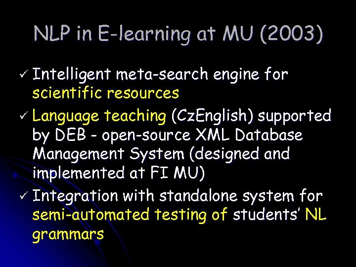 NLP in E-learning at MU (2003) ü Intelligent meta-search engine for scientific resources ü