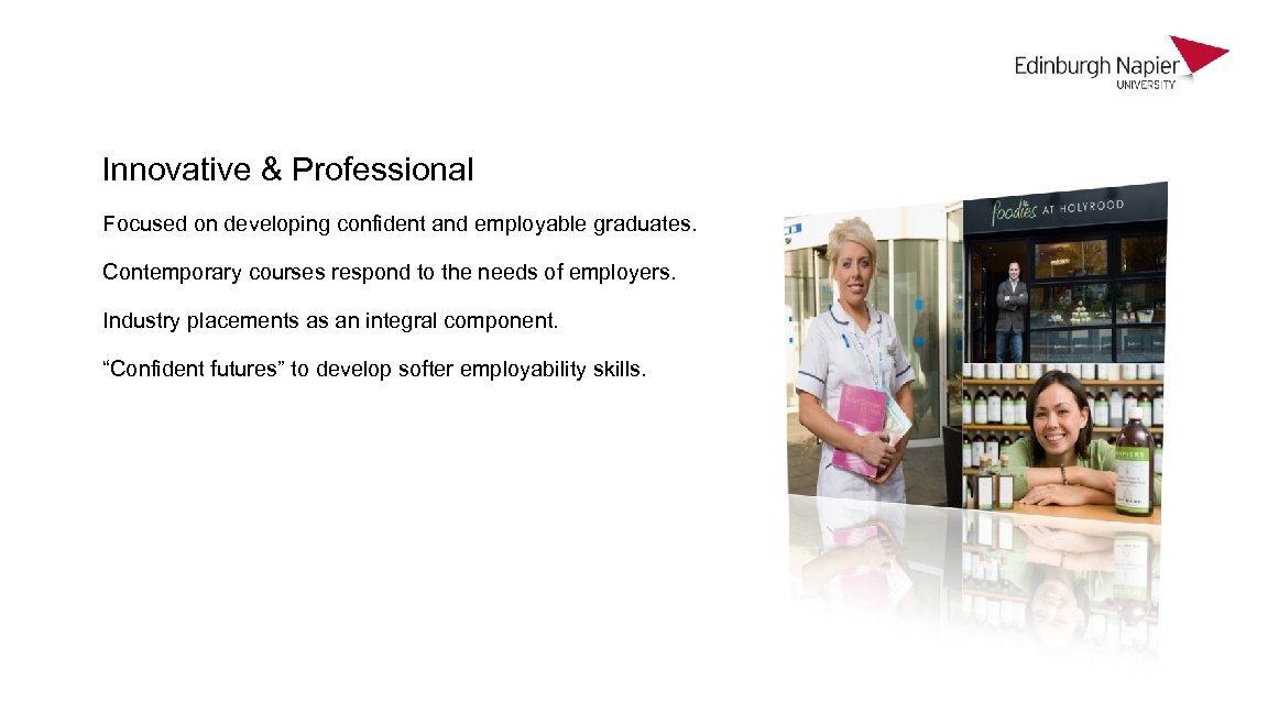 Innovative & Professional Focused on developing confident and employable graduates. Contemporary courses respond to
