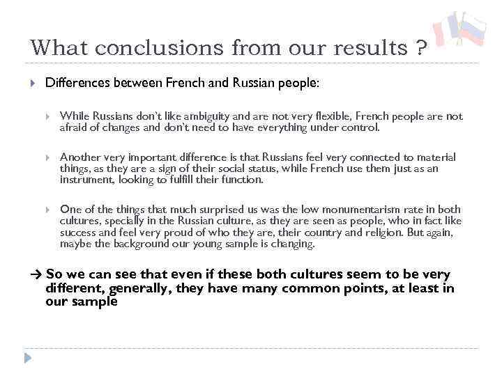 What conclusions from our results ? Differences between French and Russian people: While Russians