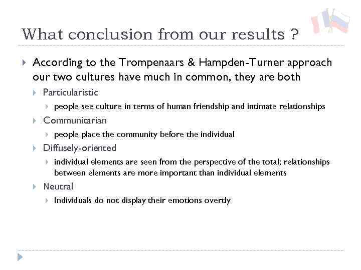 What conclusion from our results ? According to the Trompenaars & Hampden-Turner approach our