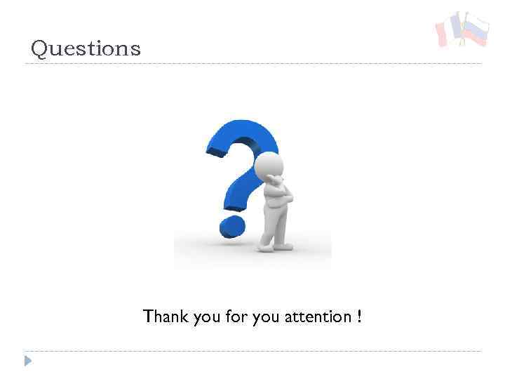 Questions Thank you for you attention ! 