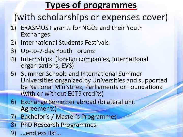 Types of programmes (with scholarships or expenses cover) 1) ERASMUS+ grants for NGOs and