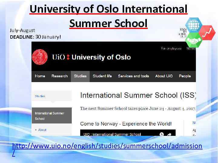 University of Oslo International Summer School July-August DEADLINE: 30 January! http: //www. uio. no/english/studies/summerschool/admission