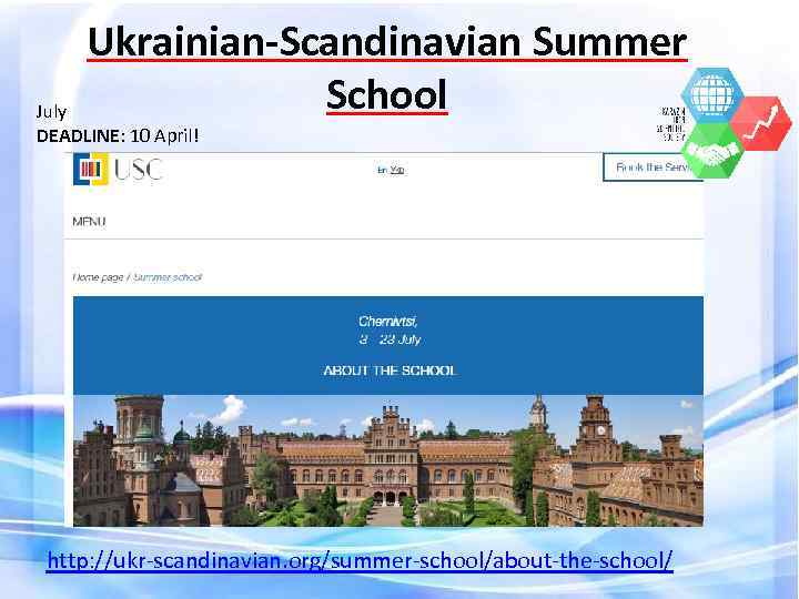 Ukrainian-Scandinavian Summer School July DEADLINE: 10 April! http: //ukr-scandinavian. org/summer-school/about-the-school/ 