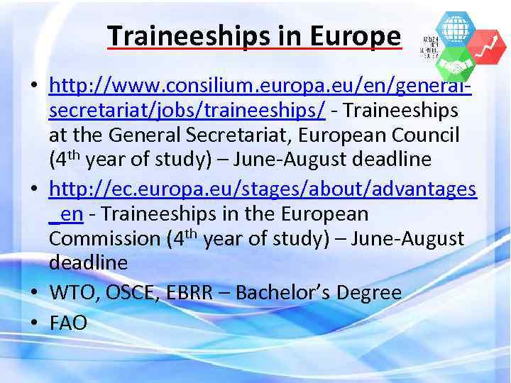 Traineeships in Europe • http: //www. consilium. europa. eu/en/generalsecretariat/jobs/traineeships/ - Traineeships at the General