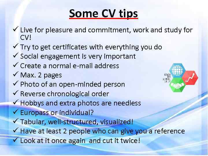 Some CV tips ü Live for pleasure and commitment, work and study for CV!