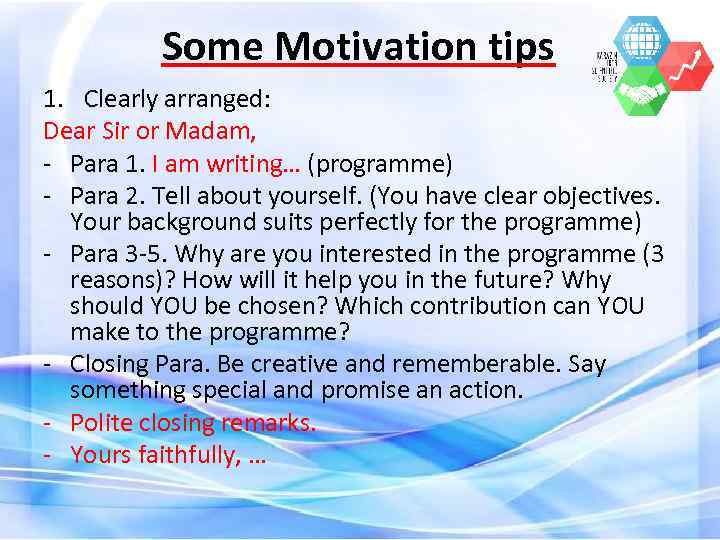 Some Motivation tips 1. Clearly arranged: Dear Sir or Madam, - Para 1. I