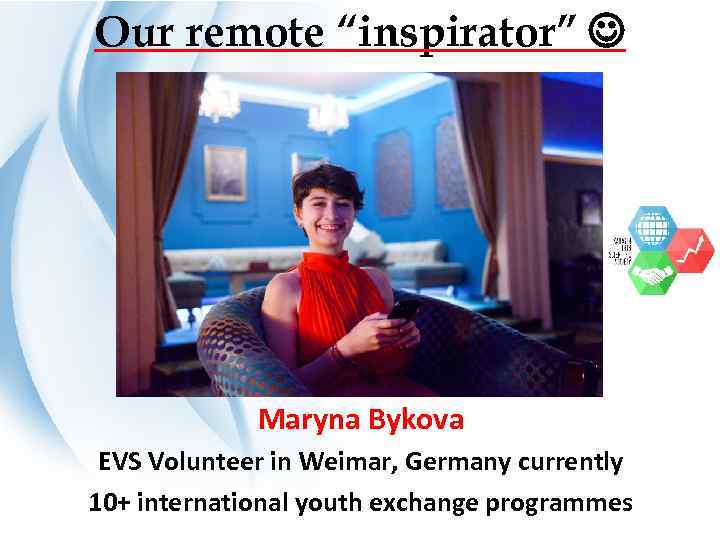 Our remote “inspirator” Maryna Bykova EVS Volunteer in Weimar, Germany currently 10+ international youth