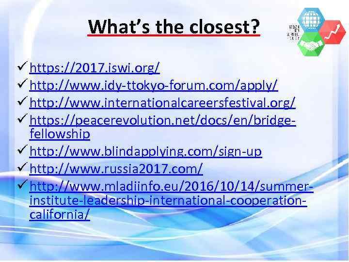 What’s the closest? ü https: //2017. iswi. org/ ü http: //www. idy-ttokyo-forum. com/apply/ ü