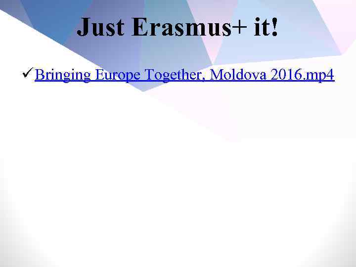 Just Erasmus+ it! ü Bringing Europe Together, Moldova 2016. mp 4 