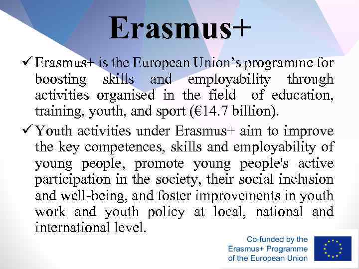 Erasmus+ ü Erasmus+ is the European Union’s programme for boosting skills and employability through