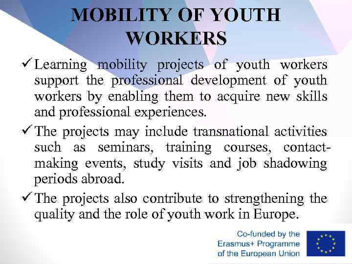 MOBILITY OF YOUTH WORKERS ü Learning mobility projects of youth workers support the professional