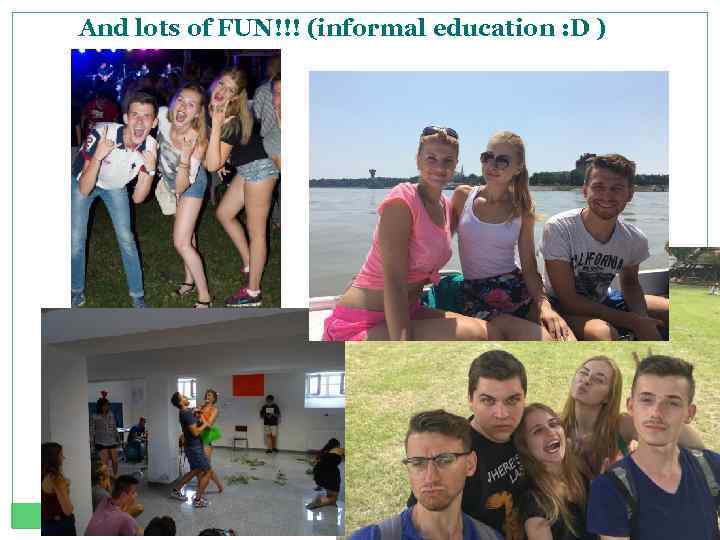 And lots of FUN!!! (informal education : D ) 