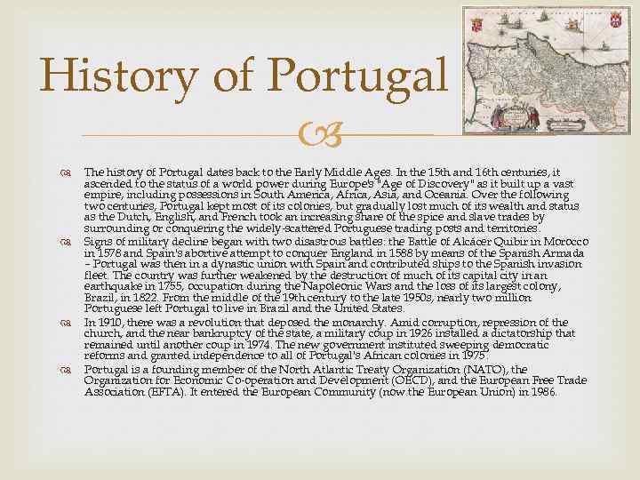 History of Portugal The history of Portugal dates back to the Early Middle Ages.