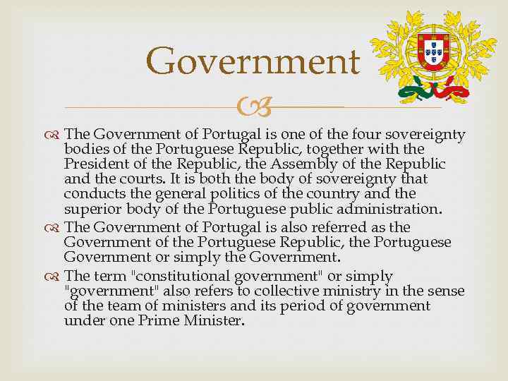 Government The Government of Portugal is one of the four sovereignty bodies of the