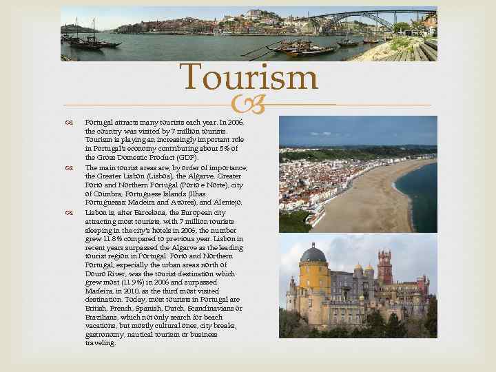  Tourism Portugal attracts many tourists each year. In 2006, the country was visited