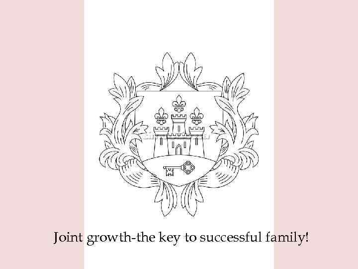Joint growth-the key to successful family! 