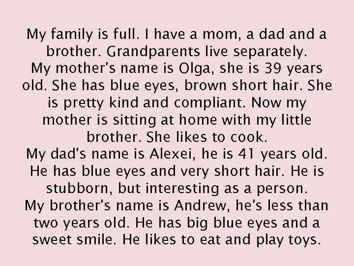 My family is full. I have a mom, a dad and a brother. Grandparents
