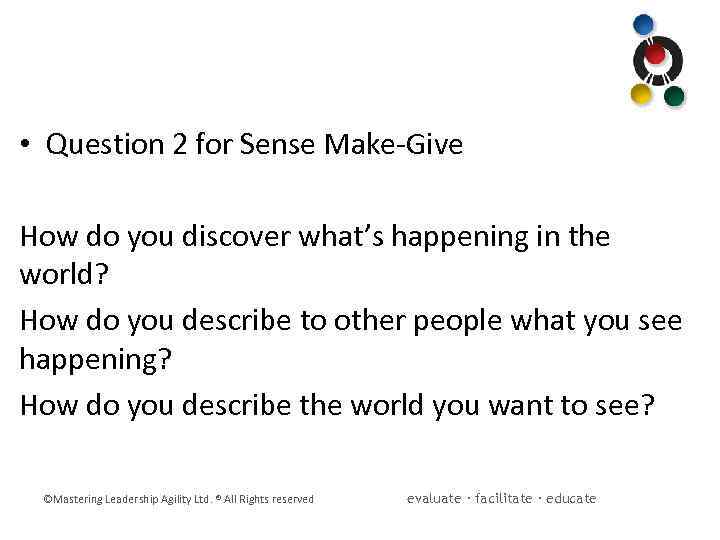  • Question 2 for Sense Make-Give How do you discover what’s happening in