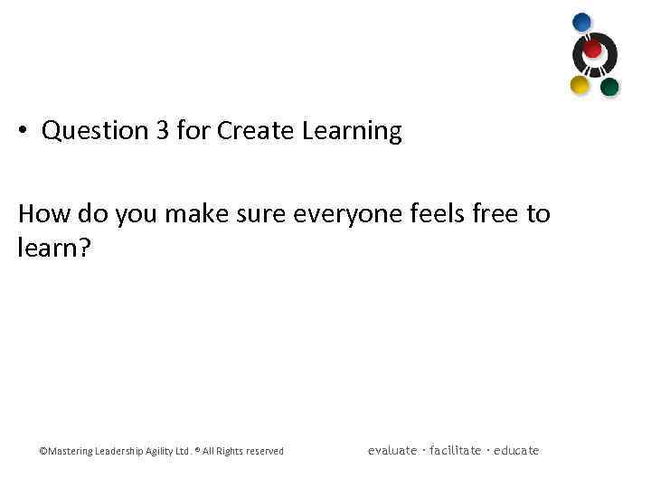  • Question 3 for Create Learning How do you make sure everyone feels