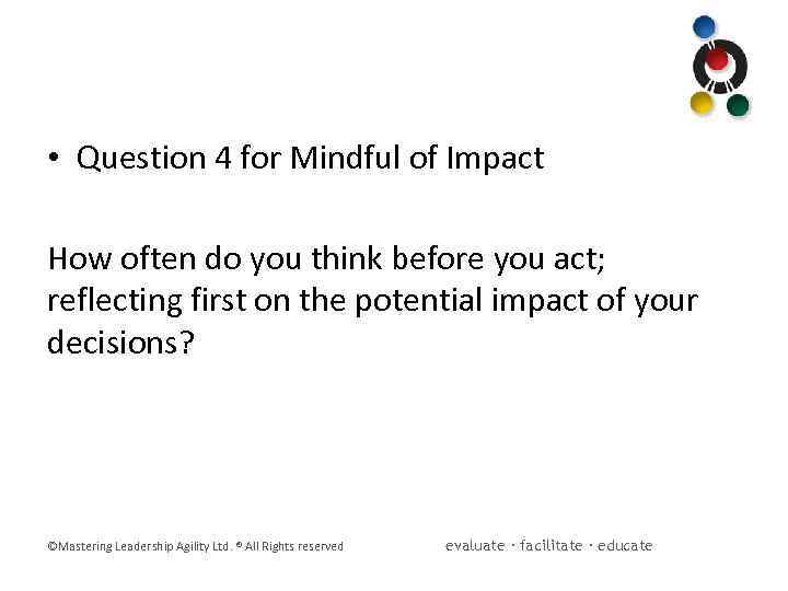  • Question 4 for Mindful of Impact How often do you think before