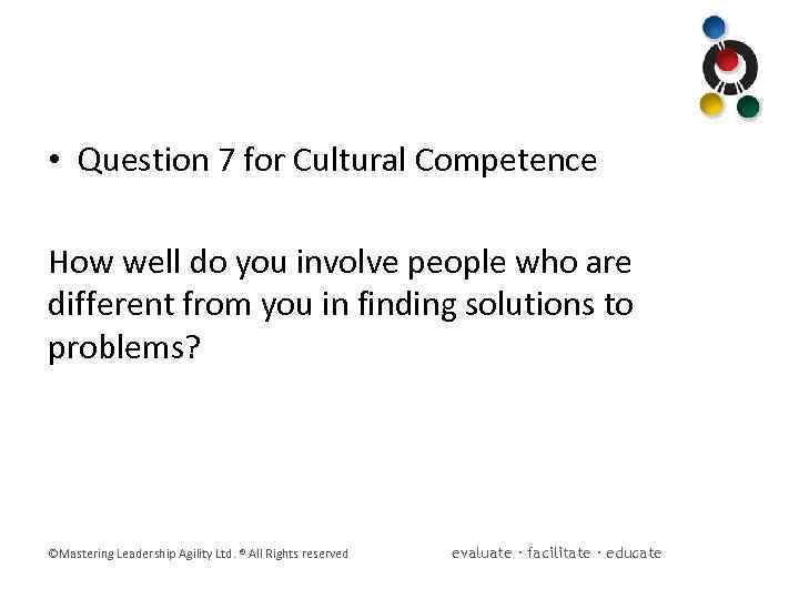  • Question 7 for Cultural Competence How well do you involve people who