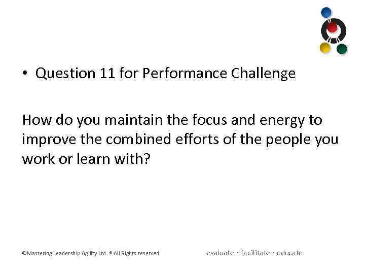  • Question 11 for Performance Challenge How do you maintain the focus and