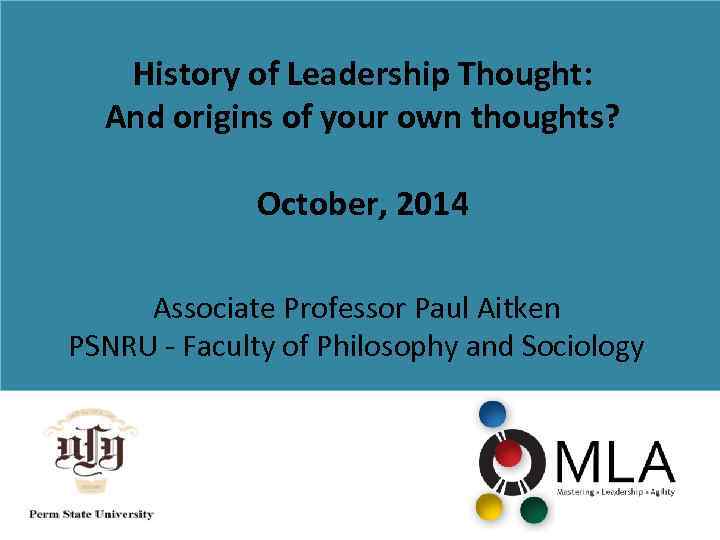 History of Leadership Thought: And origins of your own thoughts? October, 2014 Associate Professor