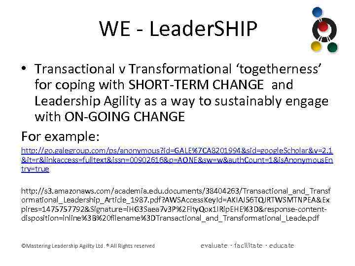 WE - Leader. SHIP • Transactional v Transformational ‘togetherness’ for coping with SHORT-TERM CHANGE