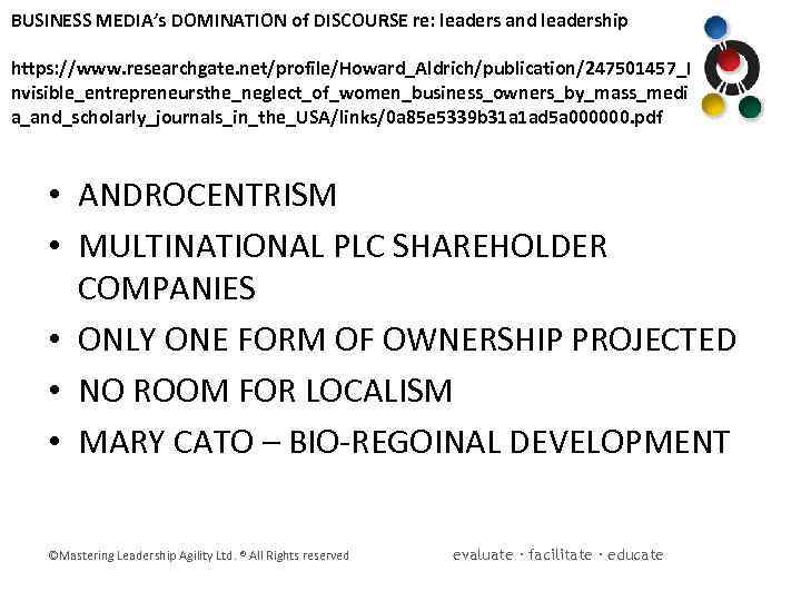 BUSINESS MEDIA’s DOMINATION of DISCOURSE re: leaders and leadership https: //www. researchgate. net/profile/Howard_Aldrich/publication/247501457_I nvisible_entrepreneursthe_neglect_of_women_business_owners_by_mass_medi