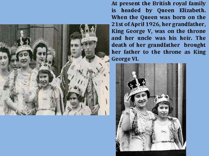 At present the British royal family is headed by Queen Elizabeth. When the Queen