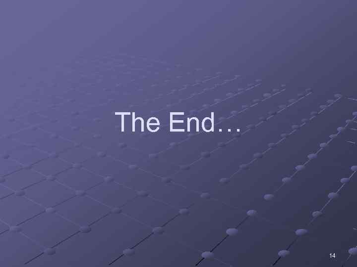 The End… 14 