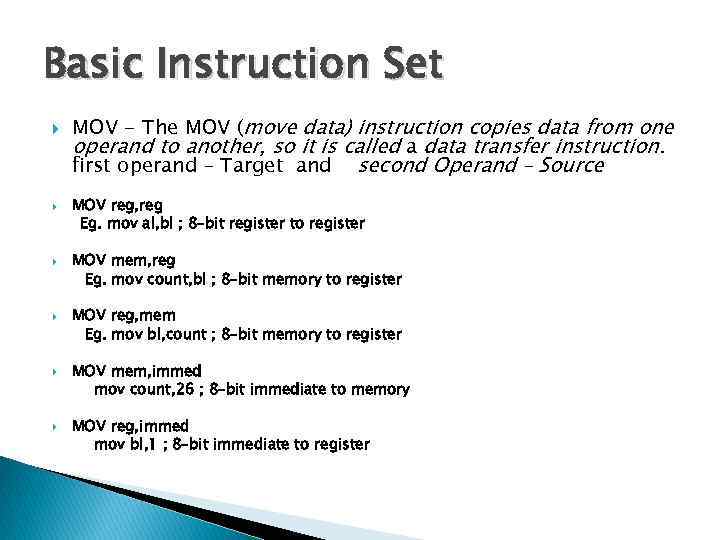 Basic Instruction Set MOV - The MOV (move data) instruction copies data from one