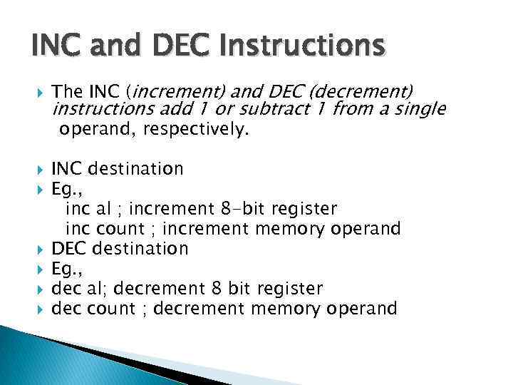 INC and DEC Instructions The INC (increment) and DEC (decrement) instructions add 1 or