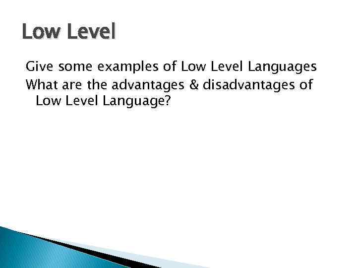 Low Level Give some examples of Low Level Languages What are the advantages &