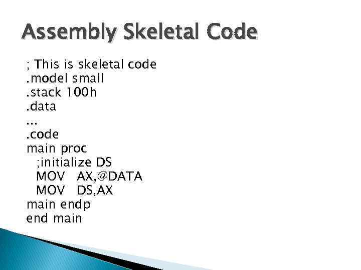 Assembly Skeletal Code ; This is skeletal code. model small. stack 100 h. data.