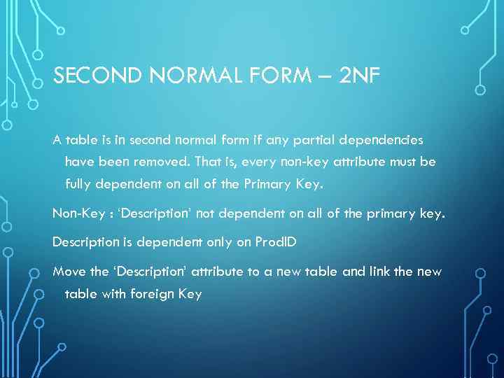 SECOND NORMAL FORM – 2 NF A table is in second normal form if